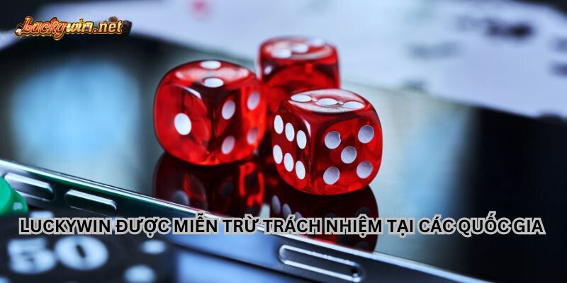 Miễn Trừ Trách Nhiệm Luckywin Cập Nhập Mới Nhất mien tru trach nhiem luckywin tai cac quoc gia