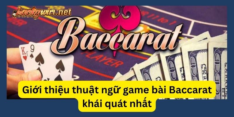 Thuật Ngữ Trong Baccarat: Giải Thích Và Lưu Ý Liên Quan Tìm hiểu khái quát về thuật ngữ trong game bài Baccarat thú vị