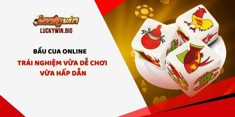 Bầu Cua Online - Trải Nghiệm Vừa Dễ Chơi Vừa Hấp Dẫn
