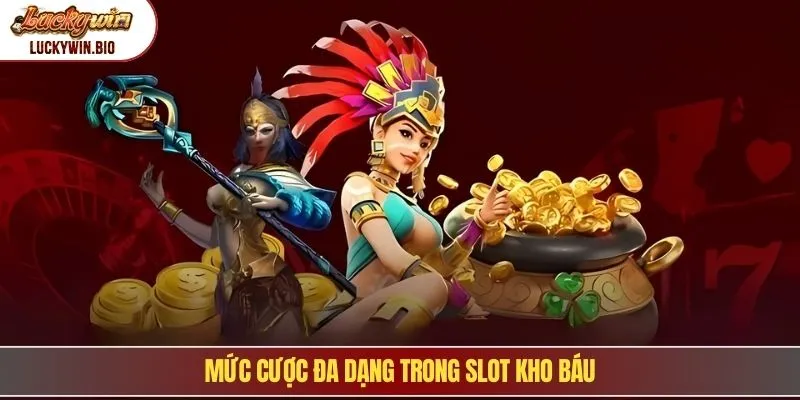Mức cược đa dạng trong slot kho báu