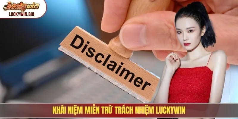 Khái niệm miễn trừ trách nhiệm Luckywin