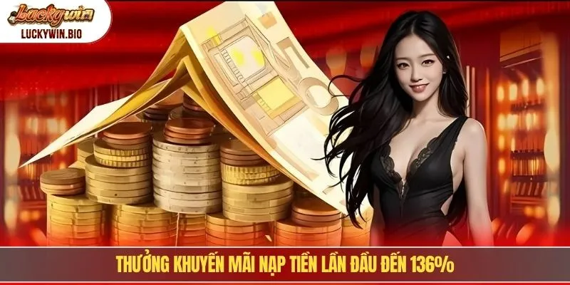 Thưởng khuyến mãi nạp tiền lần đầu đến 136%