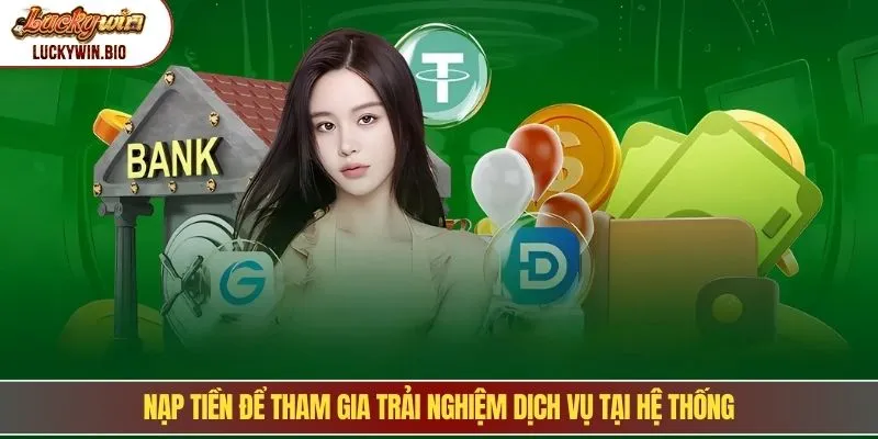 Nạp tiền để tham gia trải nghiệm dịch vụ tại hệ thống