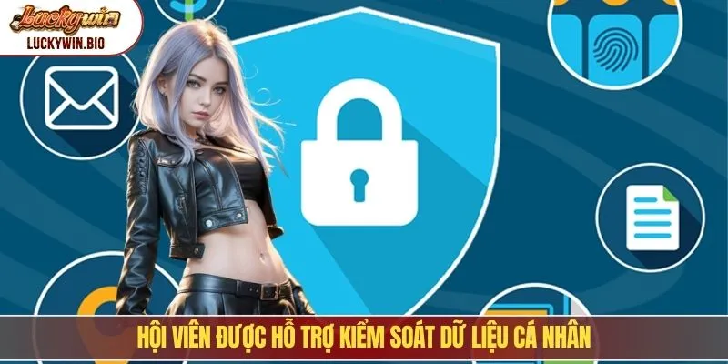 Hội viên được hỗ trợ kiểm soát dữ liệu cá nhân