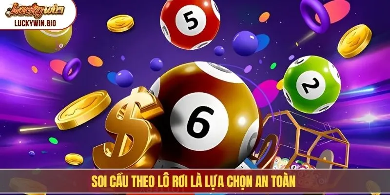 Soi cầu theo lô rơi là lựa chọn an toàn