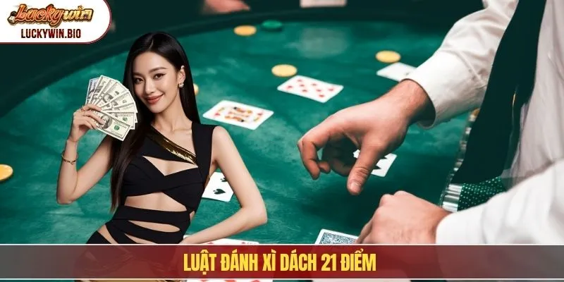 Luật đánh xì dách 21 điểm